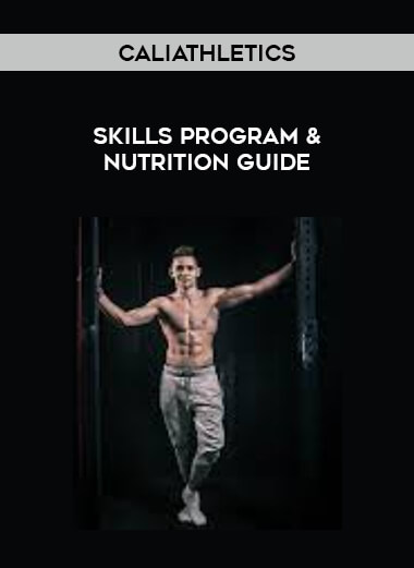 Caliathletics - Skills Program & Nutrition Guide courses available download now.