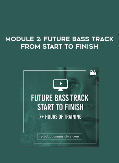 Module 2: Future Bass Track From Start To Finish courses available download now.