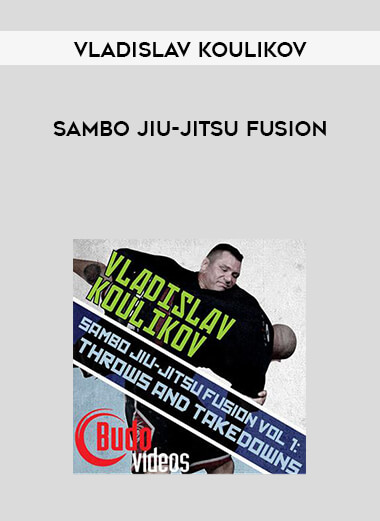 Vladislav Koulikov - Sambo Jiu-Jitsu Fusion courses available download now.