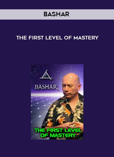 Bashar - The First Level of Mastery courses available download now.
