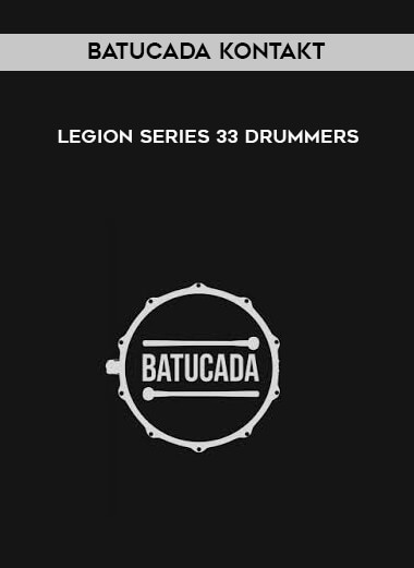 Legion Series 33 Drummers - Batucada KONTAKT courses available download now.