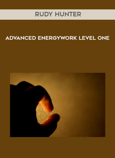 Rudy Hunter - Advanced Energywork Level One courses available download now.