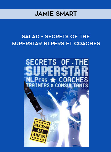 Jamie Smart - Salad - Secrets of the Superstar NLPers ft Coaches courses available download now.