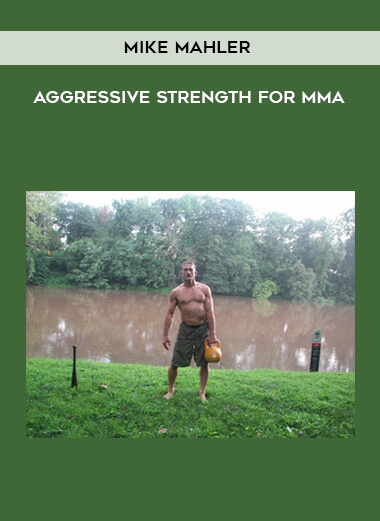 Mike Mahler - Aggressive Strength for MMA courses available download now.
