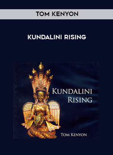 Tom Kenyon - Kundalini Rising courses available download now.