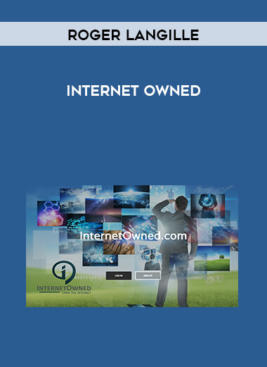 Roger Langille - Internet Owned courses available download now.