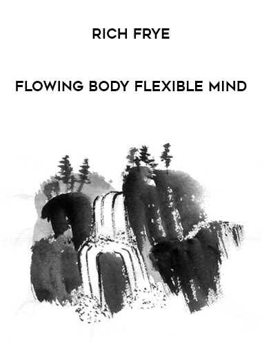 Rich Frye - Flowing Body Flexible Mind courses available download now.