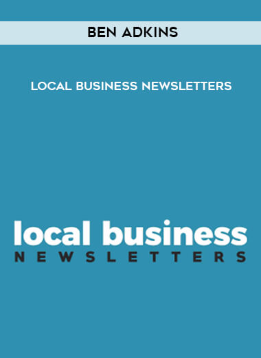 Ben Adkins - Local Business Newsletters courses available download now.