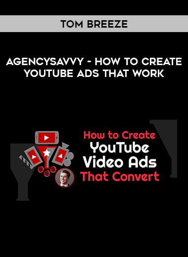 AgencySavvy - How to Create YouTube Ads That Work - by Tom Breeze courses available download now.