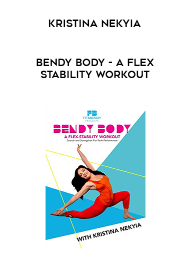 [Kristina Nekyia] Bendy Body - A Flex-stability Workout courses available download now.