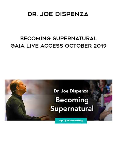 Dr. Joe Dispenza - Becoming Supernatural Gaia Live Access October 2019 courses available download now.