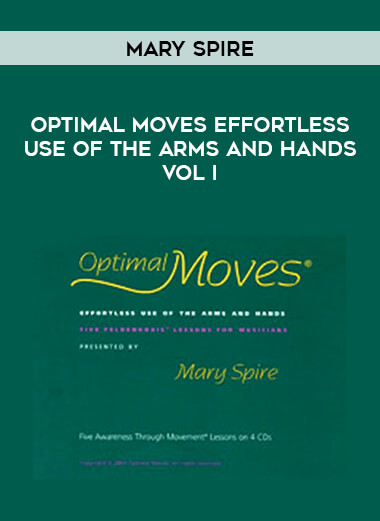 Mary Spire - Optimal Moves Effortless Use of the Arms and Hands Vol I courses available download now.