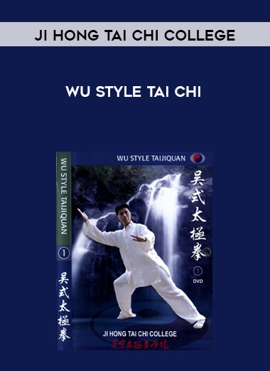 [Ji Hong Tai Chi College] Wu Style Tai Chi courses available download now.