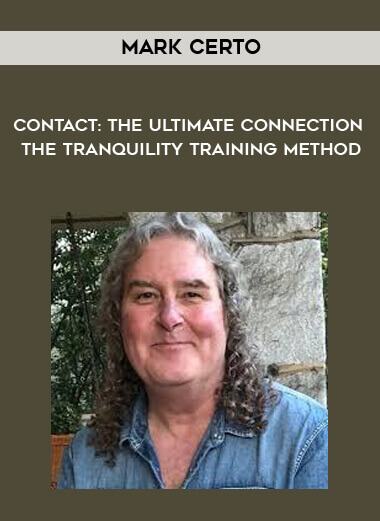 Mark Certo - Contact: The Ultimate Connection - The Tranquility Training Method courses available download now.