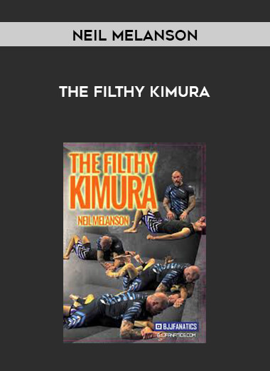The Filthy Kimura by Neil Melanson courses available download now.