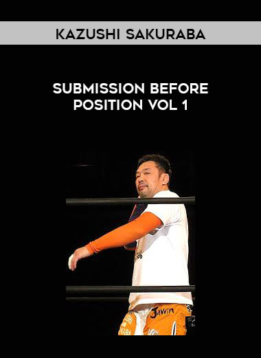 Submission Before Position by Kazushi Sakuraba Vol 1 courses available download now.