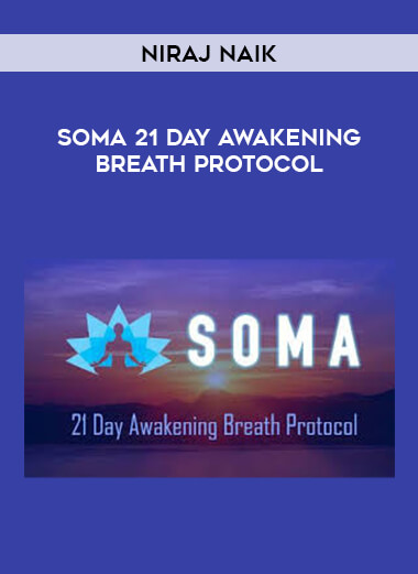 Niraj Naik - SOMA 21 Day Awakening Breath Protocol courses available download now.