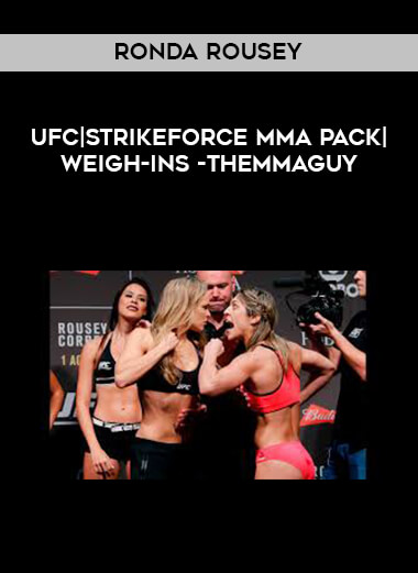 Ronda Rousey UFC|Strikeforce MMA Pack|Weigh-ins -THEMMAGUY courses available download now.