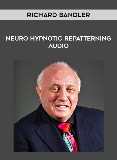 Richard Bandler - Neuro Hypnotic Repatterning Audio courses available download now.