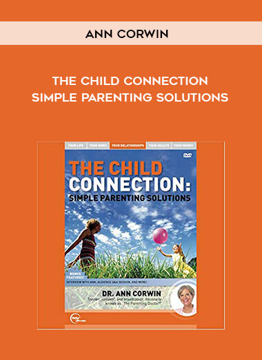Ann Corwin - The Child Connection: Simple Parenting Solutions courses available download now.