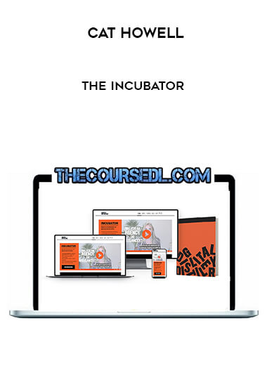 Cat Howell – The Incubator courses available download now.