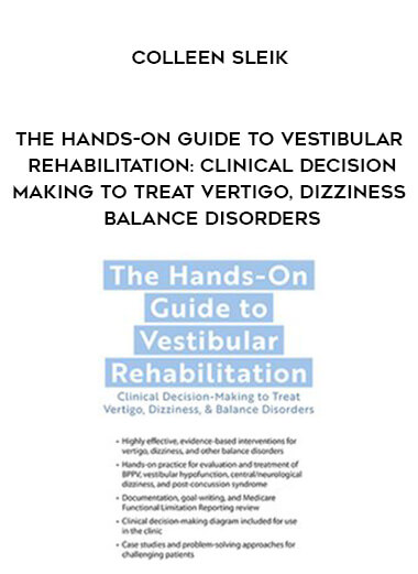 The Hands-On Guide to Vestibular Rehabilitation: Clinical Decision-Making to Treat Vertigo