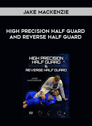 High Precision Half Guard and Reverse Half Guard by Jake MacKenzie courses available download now.