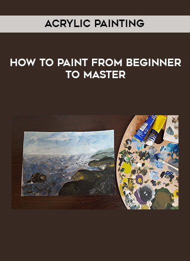How to Paint From Beginner to Master -Acrylic Painting courses available download now.