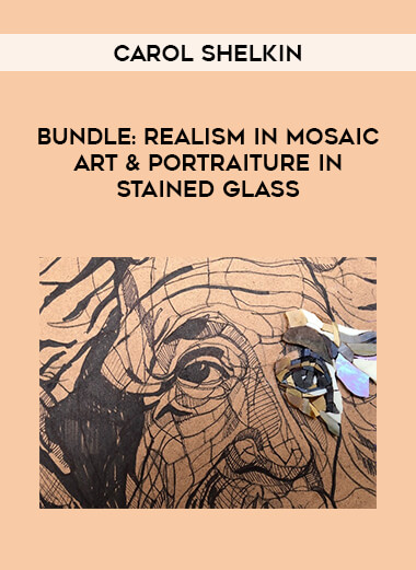 Carol Shelkin - BUNDLE: Realism in Mosaic Art & Portraiture in Stained Glass courses available download now.