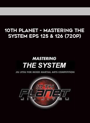 10th Planet - Mastering The System Eps 125 & 126 (720p) courses available download now.