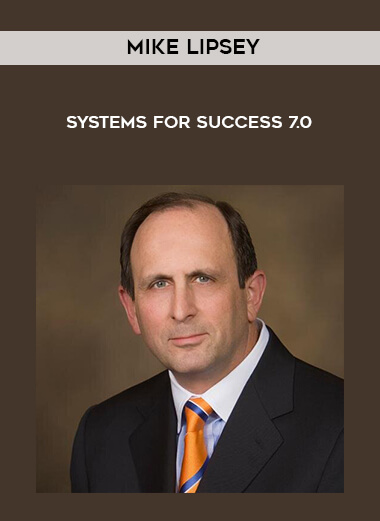 Mike Lipsey – Systems For Success 7.0 courses available download now.