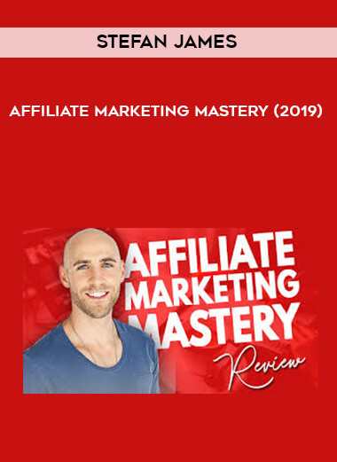 Stefan James - Affiliate Marketing Mastery (2019) courses available download now.