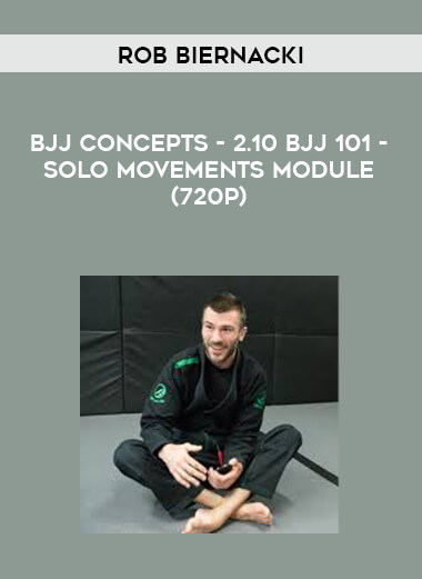 Rob Biernacki - BJJ Concepts - 2.10 BJJ 101 - Solo Movements Module (720p) courses available download now.