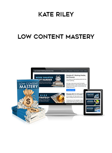 Kate Riley - Low Content Mastery courses available download now.