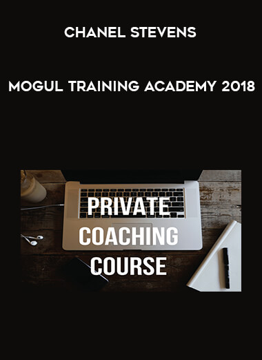 Chanel Stevens - Mogul Training Academy 2018 courses available download now.