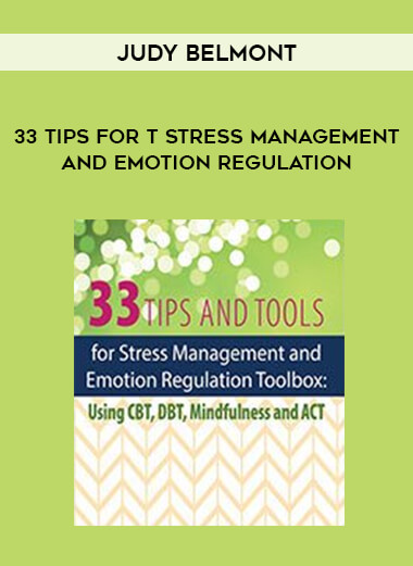 Judy Belmont - 33 Tips for t Stress Management and Emotion Regulation courses available download now.