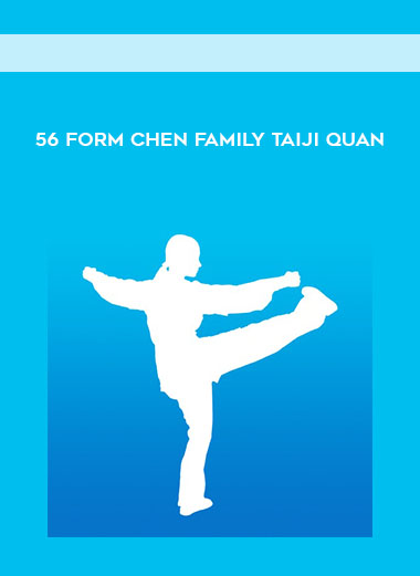 56 Form Chen Family Taiji Quan courses available download now.