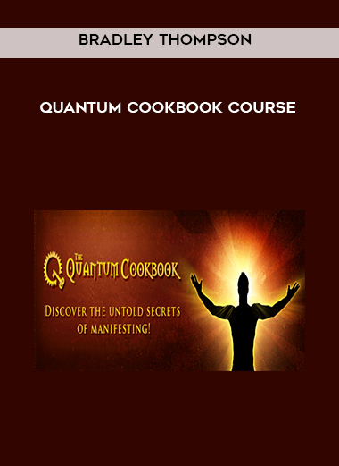 Bradley Thompson - Quantum Cookbook Course courses available download now.