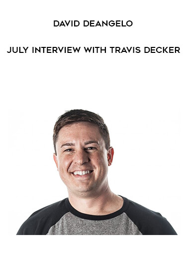 David DeAngelo - July Interview with Travis Decker courses available download now.