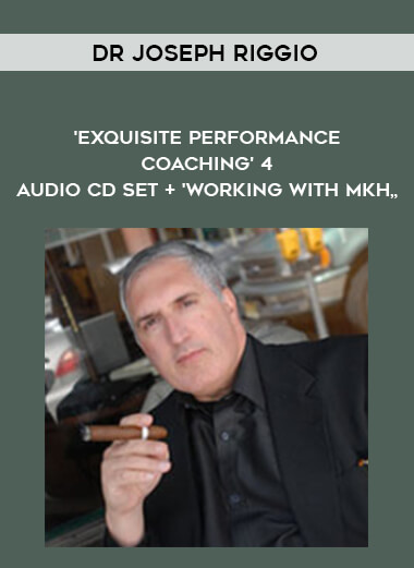 Dr Joseph Riggio - 'Exquisite Performance Coaching' 4 Audio CD Set + Working With Mkh courses available download now.