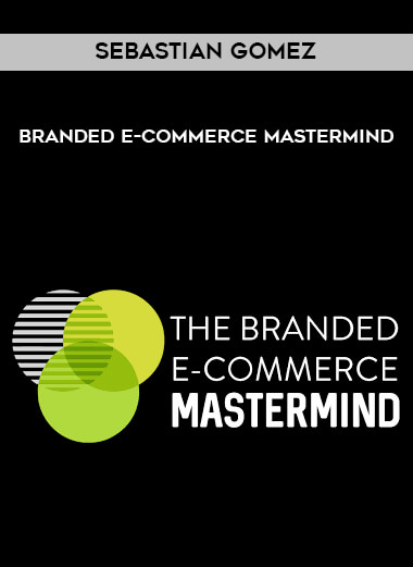 Sebastian Gomez - Branded E-Commerce Mastermind courses available download now.