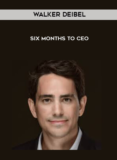 Walker Deibel - Six Months to CEO courses available download now.