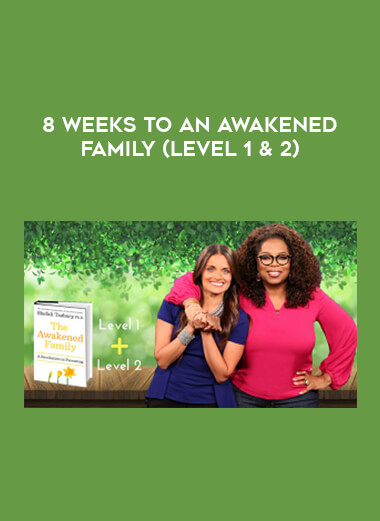 8 Weeks To An Awakened Family (Level 1 & 2) courses available download now.