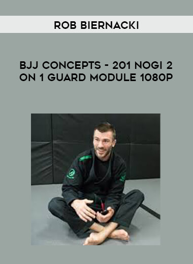 Rob Biernacki - BJJ Concepts - 201 NoGi 2 on 1 Guard Module 1080p courses available download now.