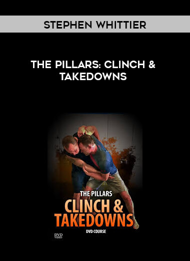 The Pillars: Clinch & Takedowns - Stephen Whittier courses available download now.