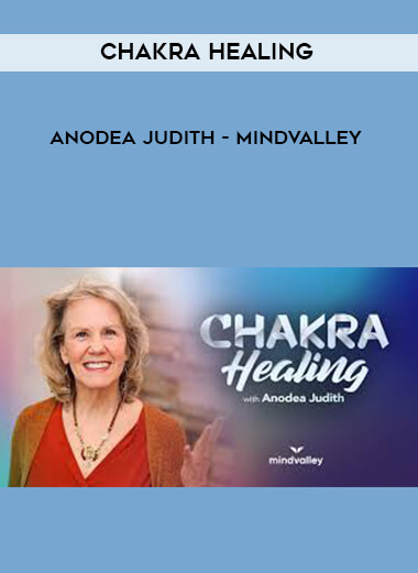 Chakra Healing - Anodea Judith - MindValley courses available download now.