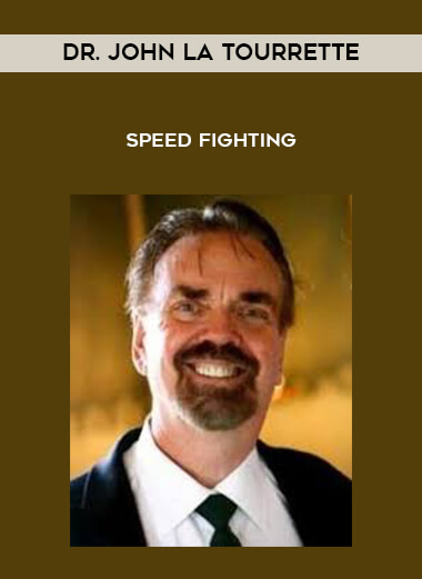 Dr. John La Tourrette - Speed Fighting courses available download now.