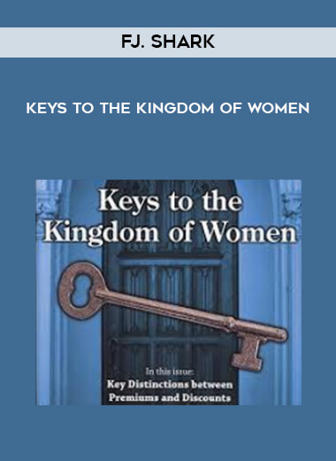 FJ. Shark - Keys to the Kingdom of Women courses available download now.