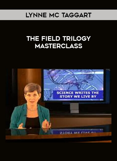 Lynne Mc Taggart - The Field Trilogy Masterclass courses available download now.