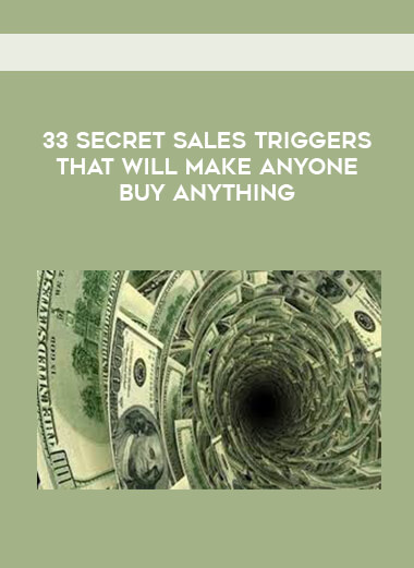 33 Secret Sales Triggers That Will Make Anyone Buy Anything courses available download now.